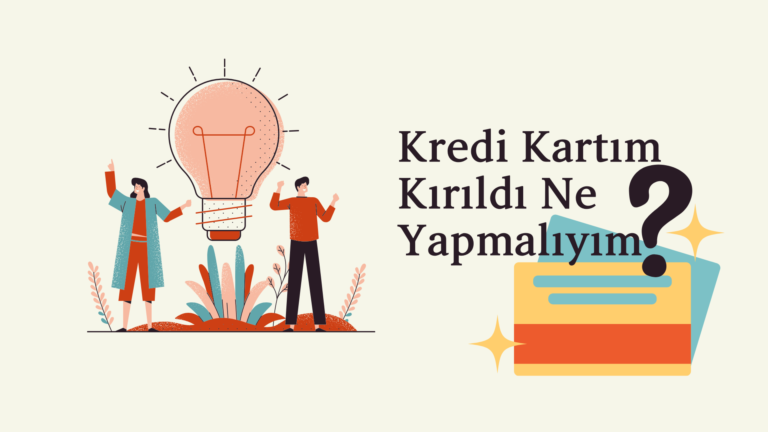 Kredi Kartım Kırıldı Ne Yapmalıyım