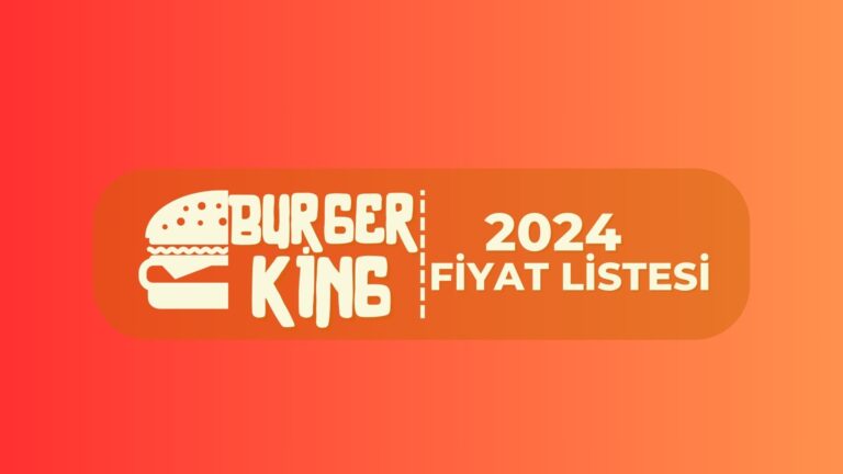 Burger King Fiyatları 2024 Menü Listesi ve Fiyatlar